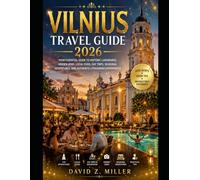VILNIUS TRAVEL GUIDE 2026: Your Essential Guide to Historic Landmarks, Hidden Gems, Local Food, Day Trips, Seasonal Adventures, and Authentic Lithuanian Experiences (Super Explore)