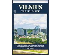 VILNIUS TRAVEL GUIDE: Top Attractions, Local Tips, Outdoor Adventures, and Travel Essentials for Your Journey