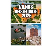 VILNUS REISEFÜHRER: Vilnius Reiseführer 2026: Ihr umfassender Guide für die litauische Hauptstadt mit Sehenswürdigkeiten, Restaurants, Hotels, Routenvorschlägen, Spartipps und kulturellen Einblicken.