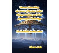 Vimana: Unearthing the Secrets of Ancient India's Flying Machines and Their Superweapon Technology (The Forbidden Archives)