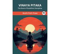 Vinaya Pitaka: The Book of Buddhist Discipline: The Book of Buddhist Discipline (From Bodhi Path Press)