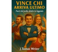 Vince chi arriva ultimo: Fuori dal podio, dentro la leggenda