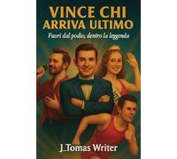 Vince chi arriva ultimo. Fuori dal podio, dentro la leggenda