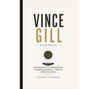 VINCE GILL BIOGRAFIE: Eine Geschichte von Leidenschaft und musikalischer Exzellenz - Lieder, die Millionen berührten