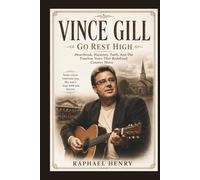 VINCE GILL: Go Rest High - Heartbreak, Harmony, Faith, And The Timeless Voice That Redefined Country Music