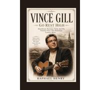 VINCE GILL: Go Rest High - Heartbreak, Harmony, Faith, And The Timeless Voice That Redefined Country Music