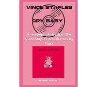 Vince Staples - Cry Baby Album Every Song- An In-Depth Analysis of Vince Staples Album Track by Track