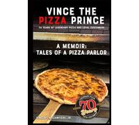 Vince the Pizza Prince: 70 Years of Legendary Pizza and Loyal Customers: A Memoir: Tales of a Pizza Parlor
