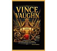 Vince Vaughn: A Biography of Modern American Comedy and Contemporary Film Culture