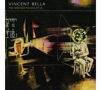 Vincent Bella - The Dark Side Pulling at Us