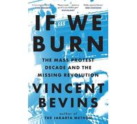 Vincent Bevins If We Burn: The Mass Protest Decade and the Missing (Tapa blanda)