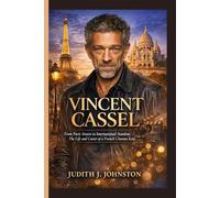 Vincent Cassel: From Paris Streets to International Stardom - The Life and Career of a French Cinema Icon