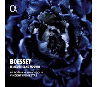 Vincent Dumestre, Le Poeme Harmonique - A. Boesset: Je Meurs Sans Mourir [Alpha Collection]