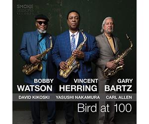 Vincent Herring/ Bobby Watson/ Gary Bartz - Bird at 100