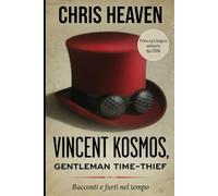 Vincent Kosmos Gentleman Time-Thief - Racconti e Furti nel tempo