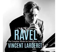 Vincent Larderet - Maurice Ravel: Complete Works for Solo Piano, Vol. 2