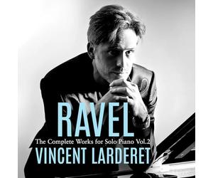 Vincent Larderet - Ravel Complete Works for Solo Piano Vol. 2