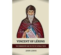 VINCENT OF LÉRINS: THE COMMONITORY AND THE TEST OF CATHOLIC TRUTH (Early Church Account Series)