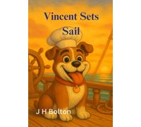 Vincent Sets Sail: A Big-Hearted Bulldog’s First Voyage: 1 (The Adventures of Vincent the Bulldog)