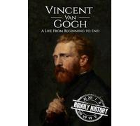 Vincent van Gogh: A Life From Beginning to End (Biographies of Painters)