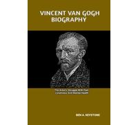 VINCENT VAN GOGH BIOGRAPHY: The Artist's Struggle With Pain, Loneliness And Mental Health