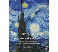 Vincent van Gogh: Couleur, émotion et génie : la vie et l'art de Vincent van Gogh
