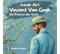 Vincent van Gogh. Die Palette der Seele: Illustrierte Bücher für Kinder | Leben und Werke des Künstlers Erzählt mit Geschichten und Kreativen Aktivitäten (INSIDE ART - German Edition)