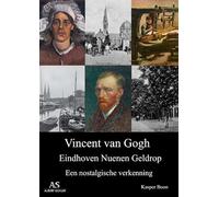 Vincent van Gogh, Eindhoven Nuenen Geldrop: Een nostalgische verkenning
