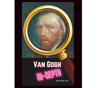 Vincent Van Gogh In-Depth: The Life, Art, and Legacy of a Visionary Painter (Culture)