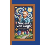 Vincent Van Gogh: The Painter of Starry Nights-How a Quiet Dreamer Changed the World with Colors