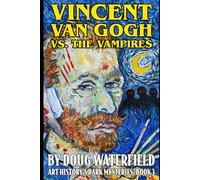 Vincent Van Gogh Vs. The Vampires (Art History's Dark Mysteries)