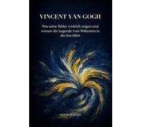 Vincent van Gogh: Was seine Bilder wirklich zeigen und warum die Legende vom Wahnsinn in die Irre führt