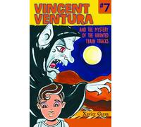Vincent Ventura and the Mystery of the Haunted Train Tracks / Vincent Ventura Y El Misterio de Las Vías Embrujadas (A Monster Fighter Mystery / Serie Exterminador de Monstruos)