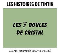 Vincent Vial - Les Histoires de Tintin : Les 7 Boules de cristal