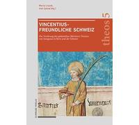 Vincentiusfreundliche Schweiz: Die Verehrung Des Spatantiken Martyrers Vinzenz Von Saragossa in Bern Und Der Schweiz