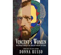 Vincent's Women: The Untold Story of the Loves of Vincent van Gogh