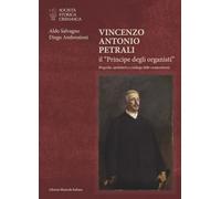 Vincenzo Antonio Petrali il «Principe degli organisti». Biografia, epistolario e catalogo delle composizioni (Ritratti)