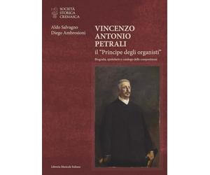 Vincenzo Antonio Petrali il «Principe degli organisti». Biografia, epistolario e catalogo delle composizioni (Ritratti)