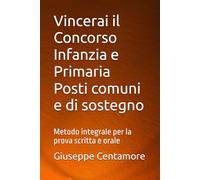 Vincerai il Concorso Infanzia e Primaria Posti comuni e di sostegno: Metodo integrale per la prova scritta e orale (Manuali Centamore per la preparazione ai concorsi pubblici)