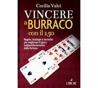 Vincere a burraco con il 150. Regole, strategie e tecniche per migliorare il gioco indipendentemente dalla fortuna. Nuova ediz. (Libri illustrati)