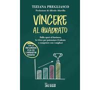 Vincere al quadrato. Dallo sport al business, le 4 leve per potenziare il talento e competere con i migliori