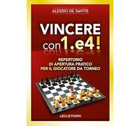 Vincere con 1.e4! Repertorio di apertura pratico per il giocatore da torneo (Scacchi)