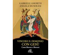 Vincere il demonio con Gesù. Come liberare e liberarsi (Libroteca/Paoline)