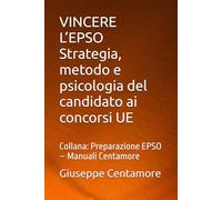 VINCERE L’EPSO Strategia, metodo e psicologia del candidato ai concorsi UE: Collana: Preparazione EPSO - Manuali Centamore