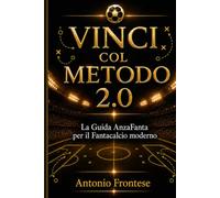 Vinci col Metodo 2.0: La Guida AnzaFanta per il Fantacalcio moderno