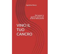 VINCI IL TUO CANCRO: Dai tumori si guarisce anche con la forza della psiche