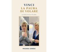 VINCI LA PAURA DI VOLARE: La storia di chi ce l'ha fatta