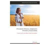 Vinculación Afectiva, Adaptación Prenatal y Autocuidado: Claves para una Maternidad Saludable