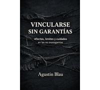 Vincularse sin garantías: Afectos, límites y cuidados en las no monogamias