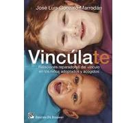 Vincúlate. Relaciones reparadoras del vinculo en los ñiños adoptados y acogidos | José Luis Gonzalo Marrodán